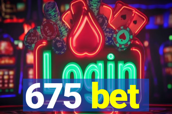 675 bet